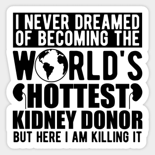 Kidney Donor - I never dreamed of becoming the world's hottest kidney donor Sticker